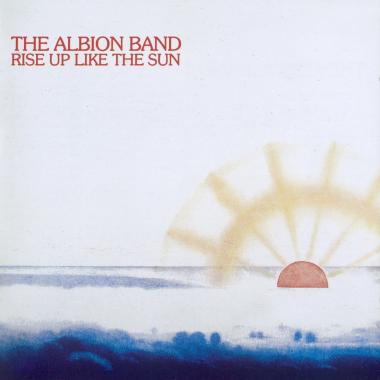 The Albion Band -  Rise Up Like the Sun